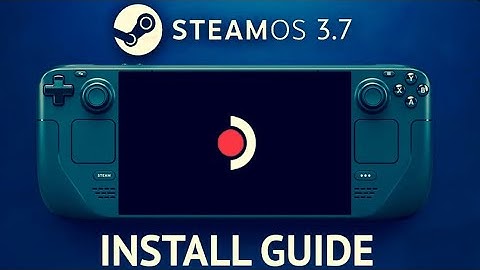 SteamOS 3.7 is HERE For Steam Deck!