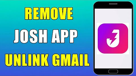 How To Josh App Remove Google Connected | Delete Josh Account Gmail Linked