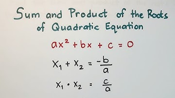 Sum and Product of the Roots of Quadratic Equation - Finding the Quadratic Equation