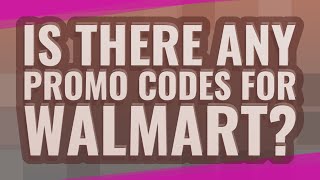 Is there any promo codes for Walmart?