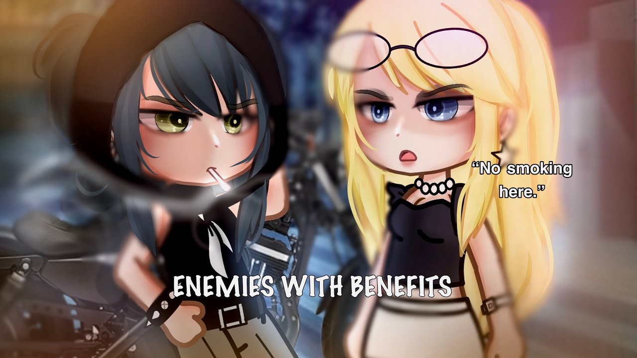 🍵”Enemies With Benefits…”||Gacha Life||Glmm||wlw||Love Story||🍵