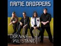 The name droppers  ukraine we stand
