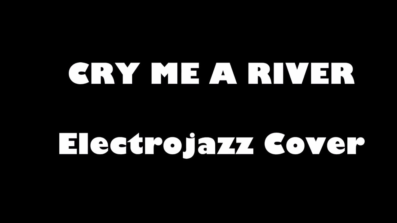 Cry Me a River - Electrojazz Cover by Beblin´s Nights