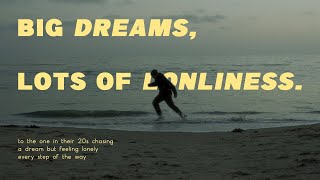 Why does chasing your dreams have to feel so lonely?