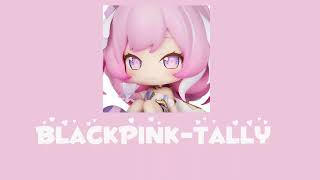 BLACKPINK-Tally(speed up)