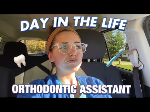 A DAY IN THE LIFE OF A ORTHODONTIC DENTAL ASSISTANT