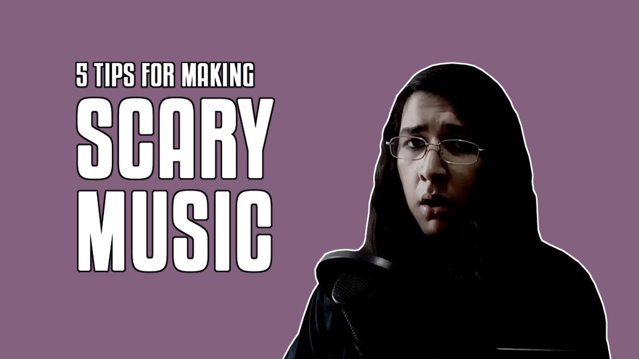 5 tips for making SCARY MUSIC YouTube