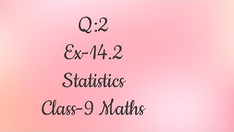 Q:2 Ex-14.2 Class-9 Maths Statistics#Frequency distribution table