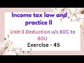 Income tax law and practice -II Unit 3 Deduction u/s 80C to 80U exercise -45 pg no:13.97 in tamil 