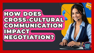 How Does Cross-cultural Communication Impact Negotiation? - Customer Support Coach