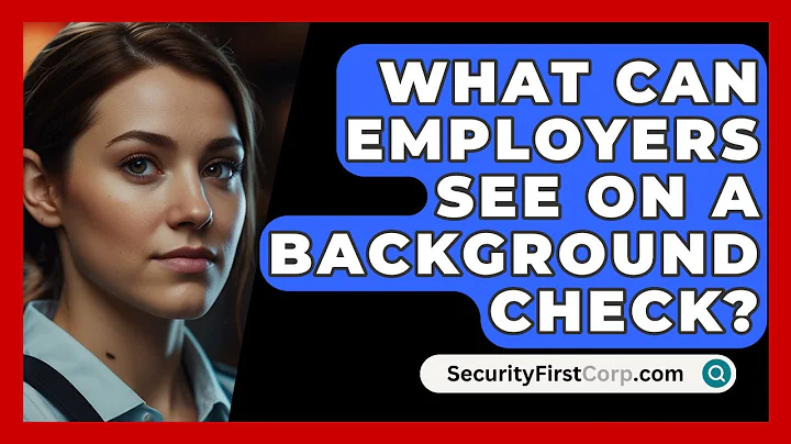 What Can Employers See On A Background Check? - SecurityFirstCorp.com