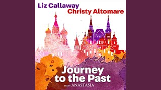 Journey to the Past (From "Anastasia") - Liz Callaway, Christy Altomare
