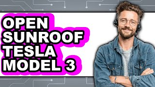How to Open Sunroof Tesla Model 3 (Full Guide)