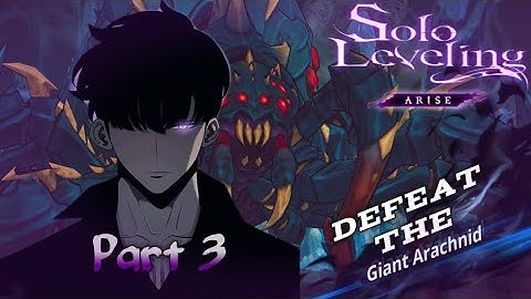 Solo Leveling ARISE:SUNG JIN-WOO Gameplay Part 3 Defeat The Giant Arachnid