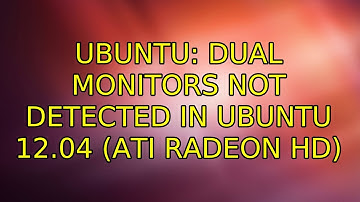 Ubuntu: Dual Monitors not detected in Ubuntu 12.04 (ATI Radeon HD)