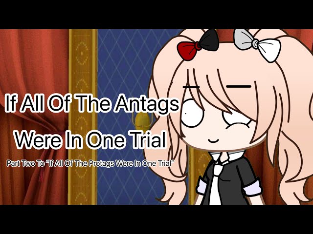 If All Of The Antags Were In One Trial//Danganronpa class=