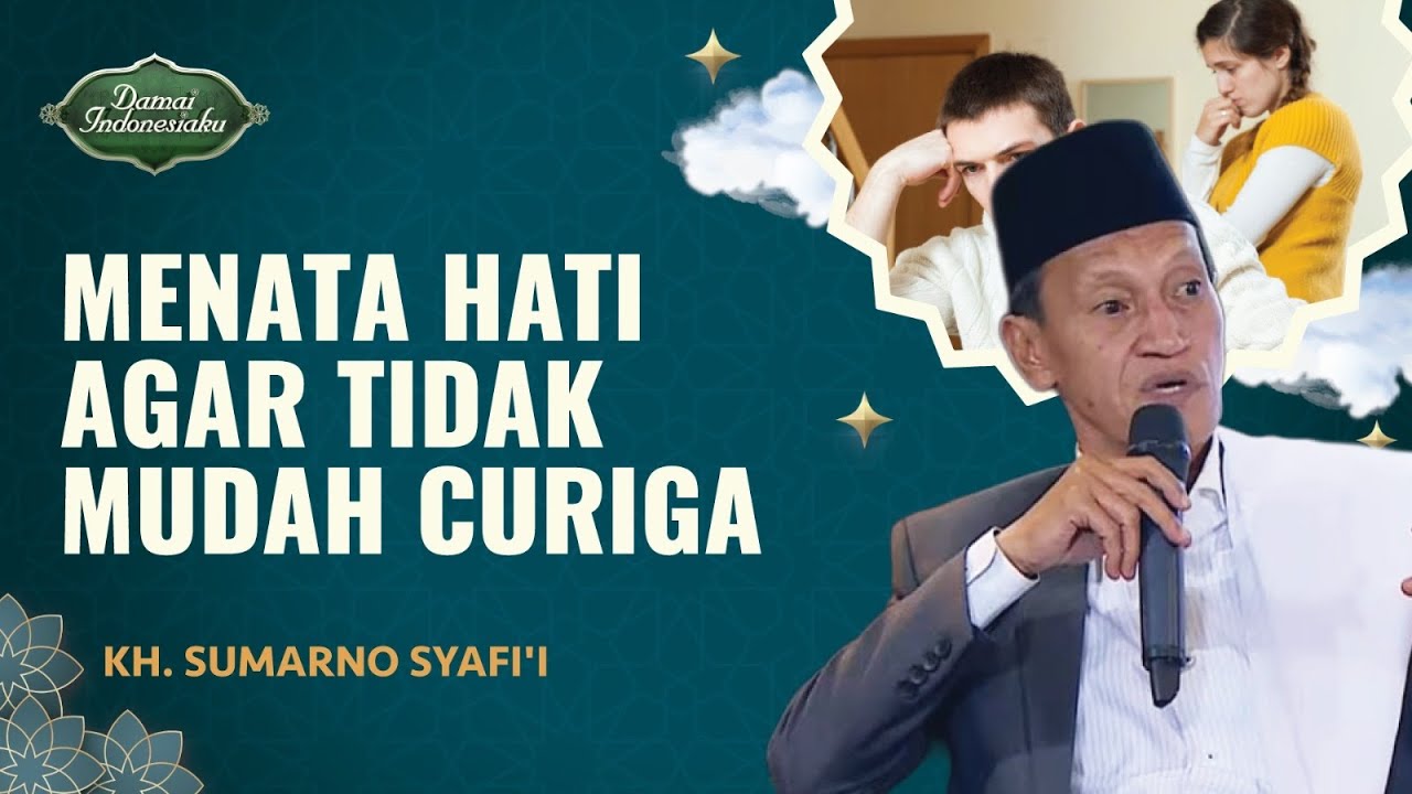 Cara Menata Hati Agar Tidak Mudah Curiga | KH. Sumarno Syafi'i - Damai Indonesiaku