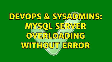 DevOps & SysAdmins: MySQL server overloading without error