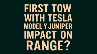 First Tow with Tesla Model Y Juniper - Impact on Range?