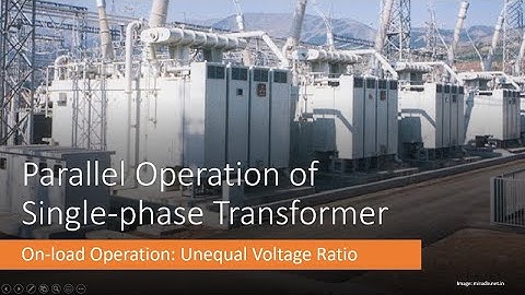 Parallel Operation of Single-phase Transformer (On-load Operation: Unequal Voltage Ratio)