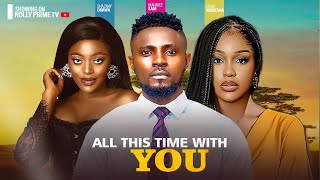 ALL THIS TIME WITH YOU ~UCHE MONTANA, MAURICE SAM, SHAZNAY OKAWA 2024 LATEST NIGERIAN AFRICAN MOVIES