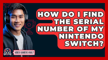 How Do I Find The Serial Number Of My Nintendo Switch? - Video Gamers Vault