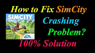 How to Fix SimCity App Keeps Crashing Problem Solutions Android & Ios - SimCity Crash Error