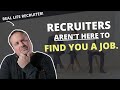 The recruiters job isnt to find you a job  its the other way around