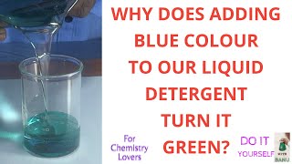 WHY DOES ADDING BLUE COLOUR TO OUR LIQUID DETERGENT TURN IT GREEN? A COMPLETE DISCUSSION .