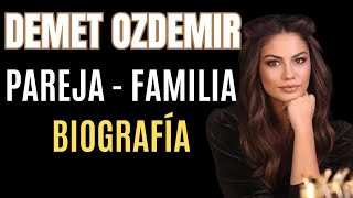 DEMET OZDEMIR 2024 BIOGRAFÍA COMPLETA DEMET OZDEMIR 2024 BIOGRAFÍA COMPLETA