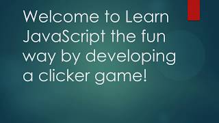 Learn JavaScript the fun way by developing a clicker game