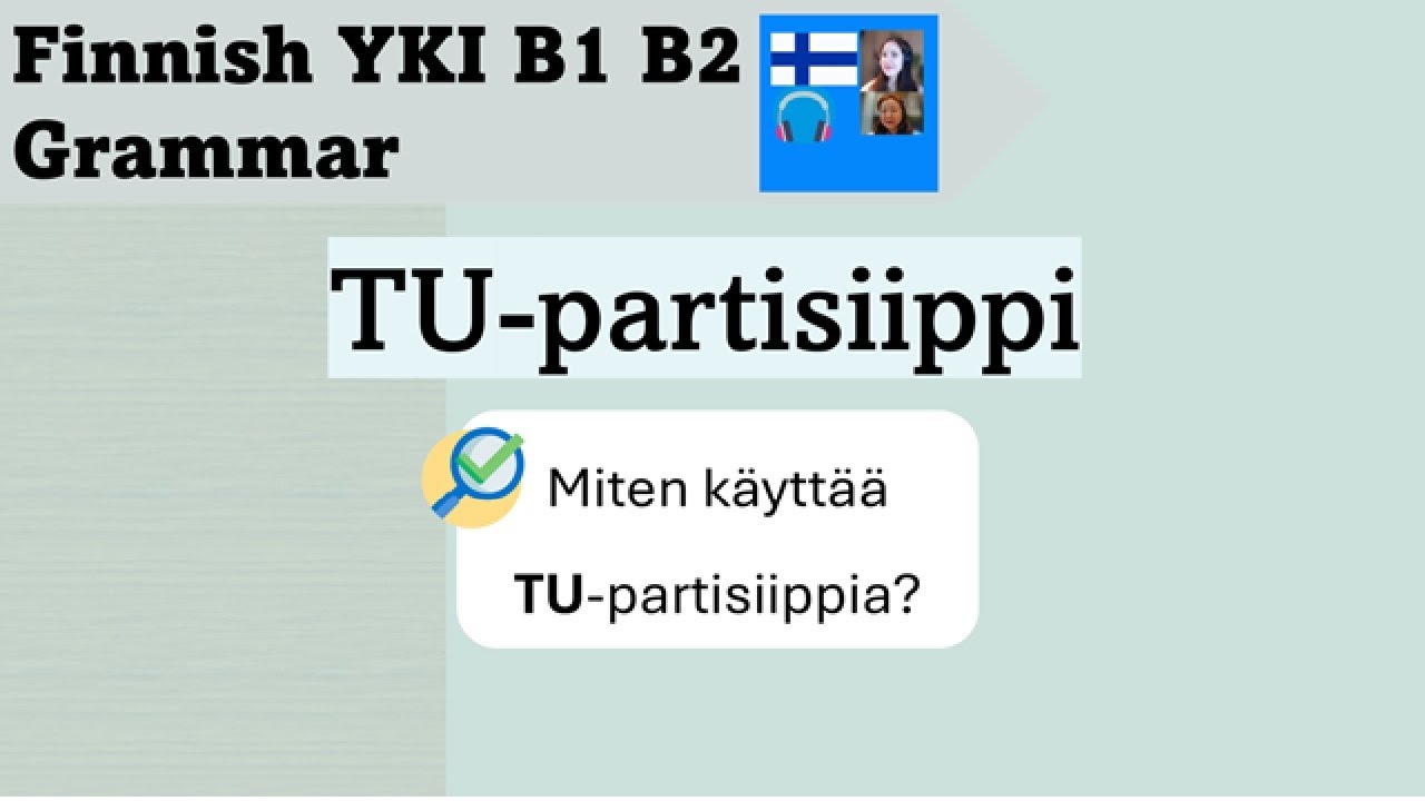 Finnish Grammar YKI B1 B2 | TU-partisiippi | Get ready for YKI test B1 B2