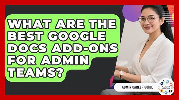 What Are The Best Google Docs Add-ons For Admin Teams? - Admin Career Guide