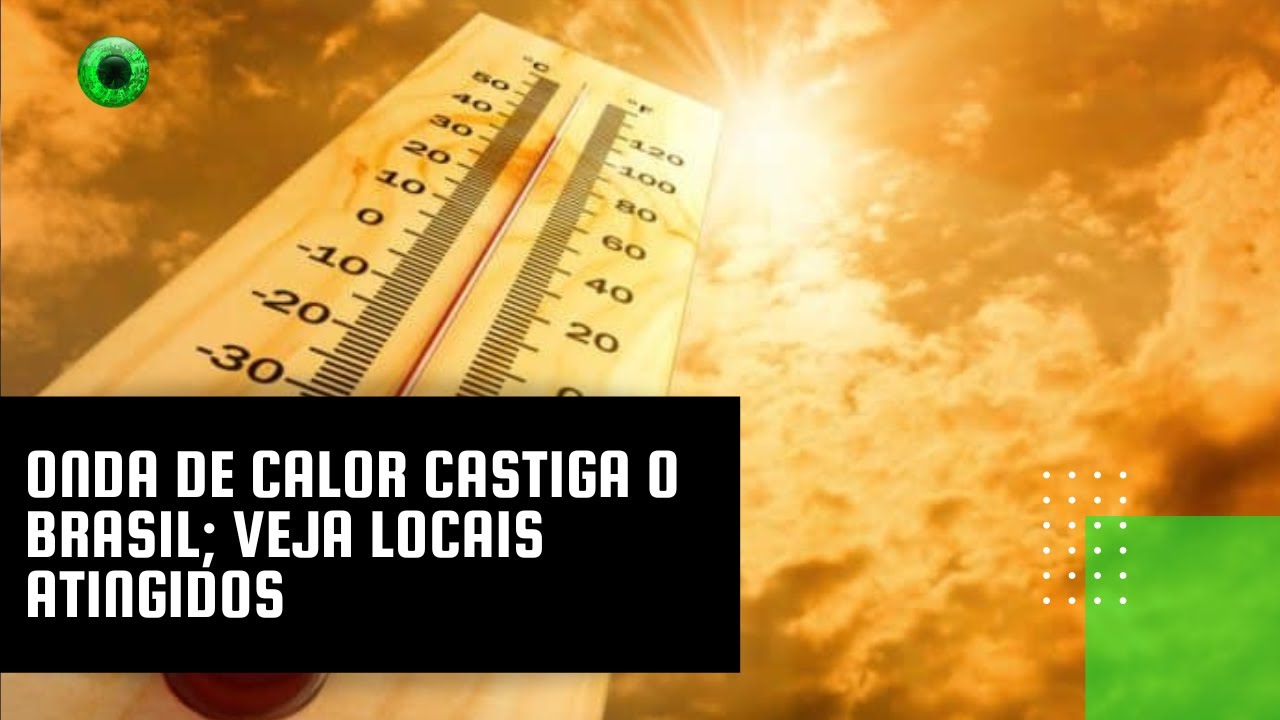 Onda de calor castiga o Brasil; veja locais atingidos