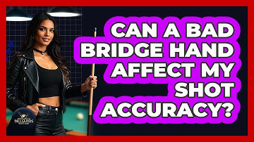 Can a Bad Bridge Hand Affect My Shot Accuracy?