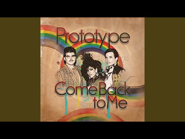 Prototype - Come Back To Me