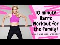 10minute barre workout for the family fun and challenging at home workout join us at bizzimumzi