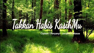 TAKKAN HABIS KASIHMU - CIPTAAN PENYANYI : JACQLIEN CELOSSE - ALBUM WORSHIP - REWOR CHURCH