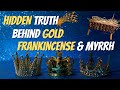 Find Out the HIDDEN TRUTH Behind Gold, Frankincense and Myrrh on Christmas!