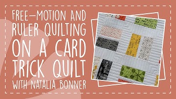 Free Motion & Ruler Quilting on a Card Trick Quilt with Natalia Bonner