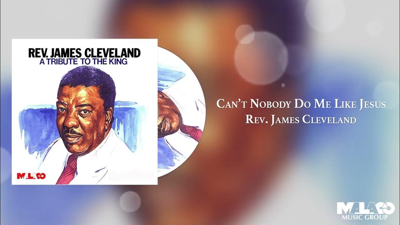 Rev. James Cleveland - Can't Nobody Do Me Like Jesus Rev. James Cleveland - Can't Nobody Do Me Like Jesus
