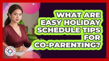 What Are Easy Holiday Schedule Tips For Co-parenting? - Single Parent Support Hub