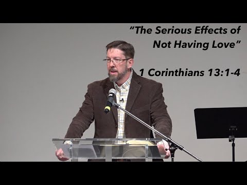"The Serious Effects of Not Having Love" 1 Corinthians 13:1-4 | Jonathan Moorhead, January 28, 2024