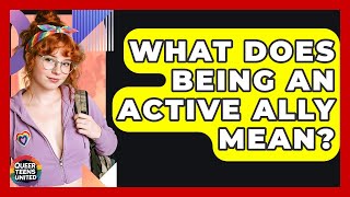 What Does Being An Active Ally Mean? - Queer Teens United