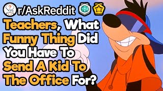 Teachers, What's The Funniest Reason You Had To Send Someone To The Office? (r/AskReddit)