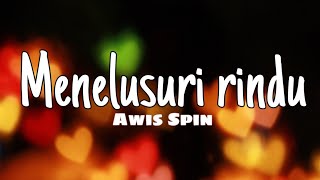 Awis Spin - Menelusuri Rindu (Lirik)