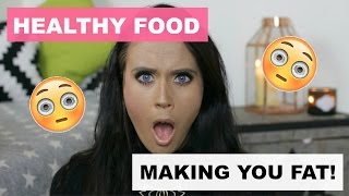 ♡ HEALTHY FOODS THAT MAKE YOU FAT! ♡