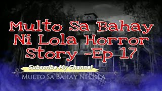 Multo Sa Bahay Ni Lola | Bahay na Minana Pa Ng Aking Ama | Episode 17