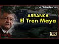 Obrador - Arranca El Tren Maya