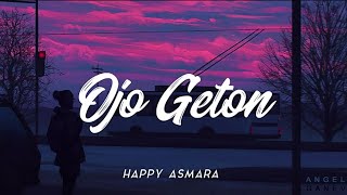 OJO GETON - HAPPY ASMARA [UN LIRIK]